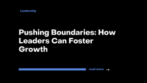 Pushing Boundaries_How Leaders Can Foster Growth