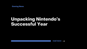 Unpacking Nintendo’s Successful Year