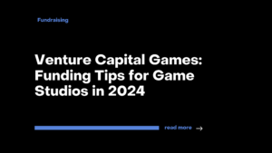 Venture Capital Games Funding Tips for Game Studios in 2024